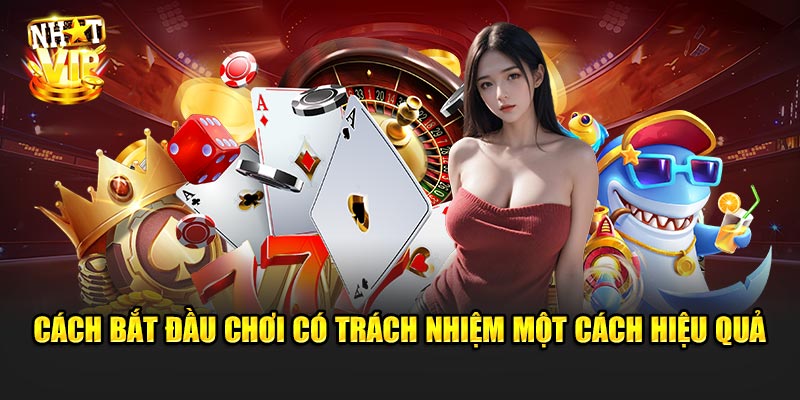 Cách bắt đầu Chơi Có Trách Nhiệm một cách hiệu quả