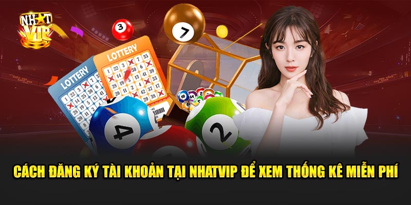 Cách đăng ký tài khoản tại Nhatvip để xem thống kê miễn phí