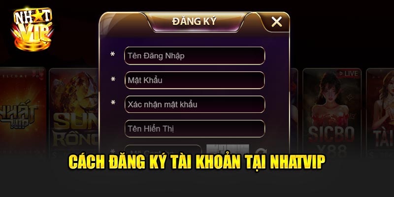 Cách Đăng Ký Tài Khoản Chơi Tại Nhatvip