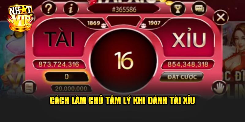 Cách Làm Chủ Tâm Lý Khi Đánh Tài Xỉu Tại Nhatvip