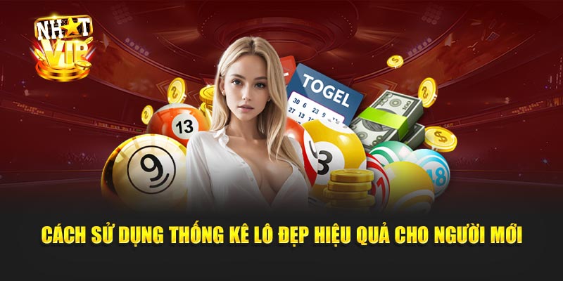Cách sử dụng Thống Kê Lô Đẹp hiệu quả cho người mới