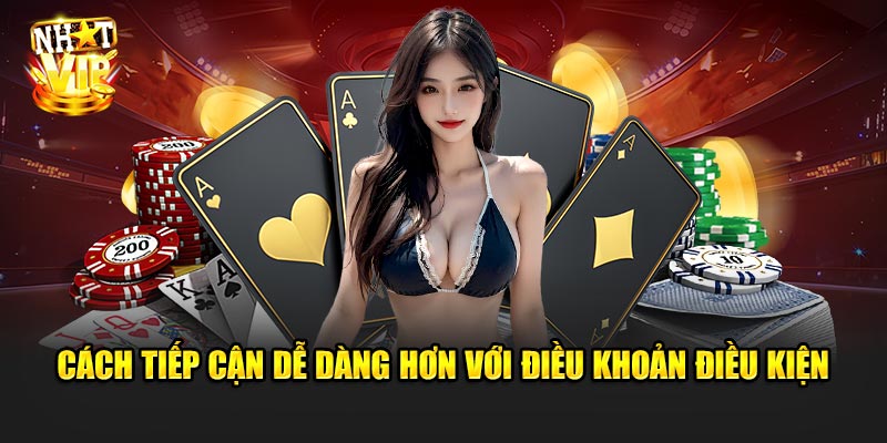 Cách tiếp cận dễ dàng hơn với Điều Khoản Điều Kiện