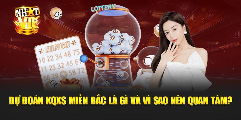Dự Đoán KQXS Miền Bắc Là Gì Và Vì Sao Nên Quan Tâm?