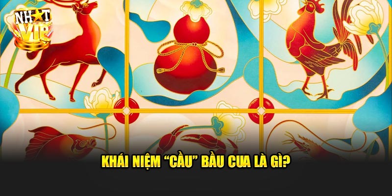 Cầu Bầu Cua Là Gì? Cách Bắt Cầu Hiệu Quả Nhất Nhatvip