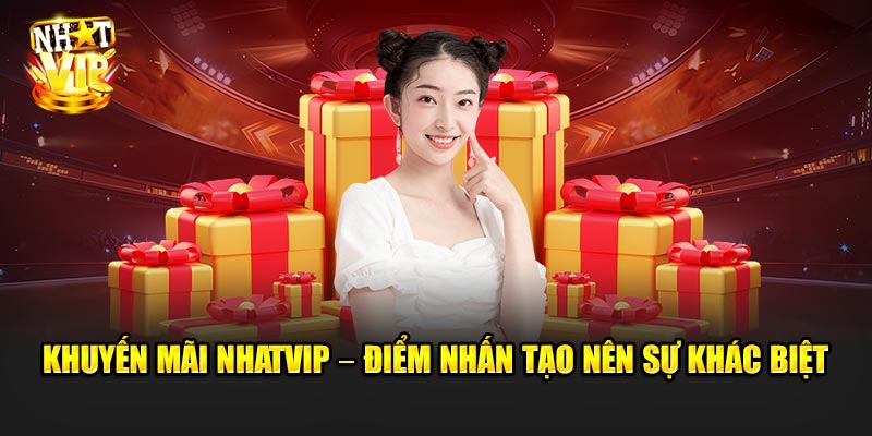 Khuyến Mãi Nhatvip – Điểm nhấn tạo nên sự khác biệt