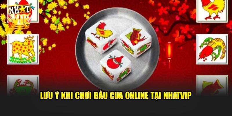 Lưu ý khi chơi bầu cua online tại Nhatvip