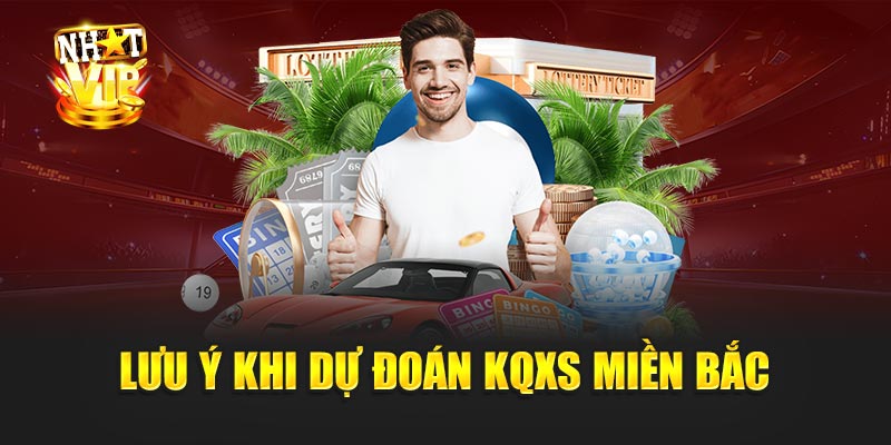 Lưu Ý Khi Dự Đoán KQXS Miền Bắc - Chơi Thông Minh, Không Phụ Thuộc May Rủi