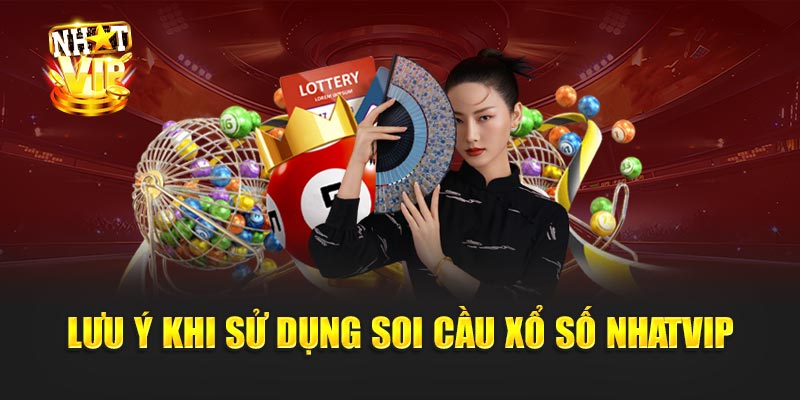 Lưu Ý Khi Sử Dụng Soi Cầu Xổ Số Nhatvip