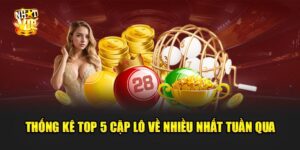 Top 5 Cặp Lô Về Nhiều Nhất Tuần Qua - Có Gì Bất Thường?