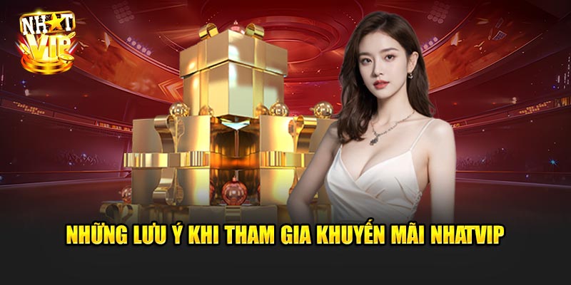 Những lưu ý khi tham gia Khuyến Mãi Nhatvip