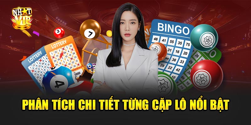 Phân tích chi tiết từng cặp lô nổi bật