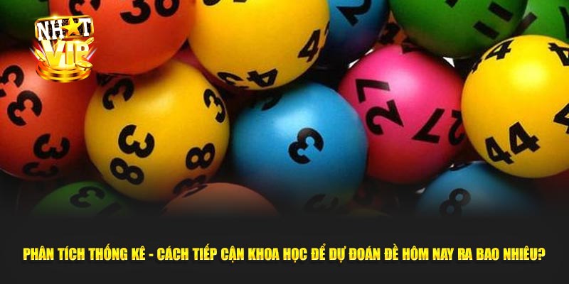 Phân tích thống kê - cách tiếp cận khoa học để dự đoán đề hôm nay ra bao nhiêu?