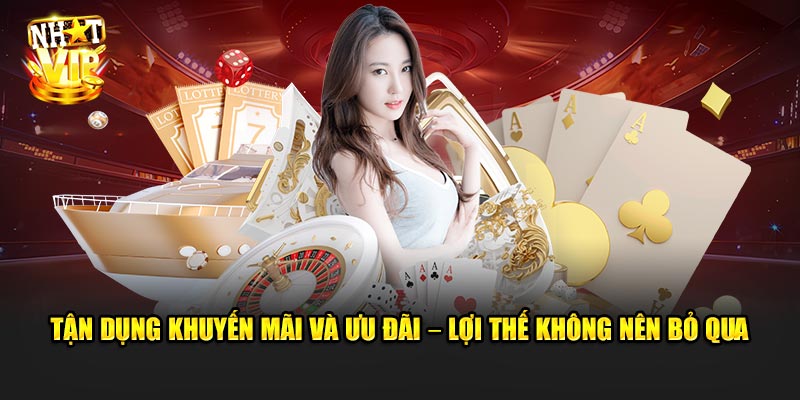 Tận dụng khuyến mãi và ưu đãi – Lợi thế không nên bỏ qua