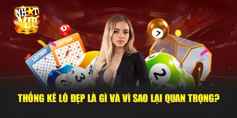 Thống Kê Lô Đẹp là gì và vì sao lại quan trọng?