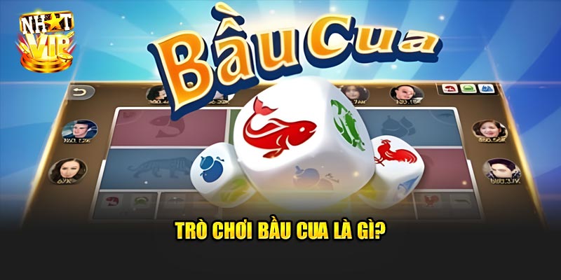 Trò chơi Bầu Cua là gì?