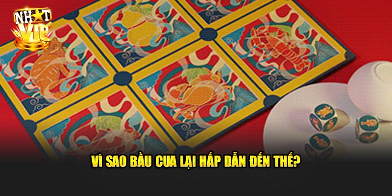 Vì sao Bầu Cua lại hấp dẫn đến thế?