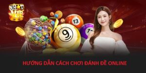 Hướng dẫn cách chơi đánh đề online hiệu quả